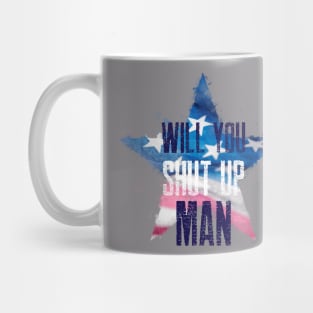 WILL YOU SHUT UP MAN Mug